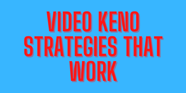 Video Keno Strategies That Work