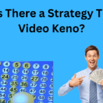Is There a Strategy To Video Keno?