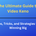 The Ultimate Guide to Video Keno