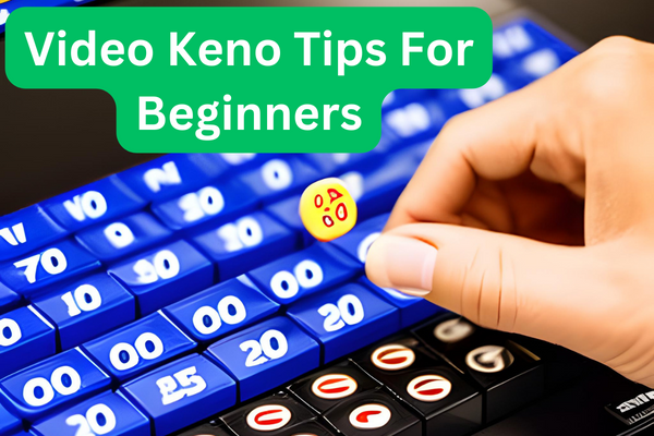 Video Keno Tips For Beginners